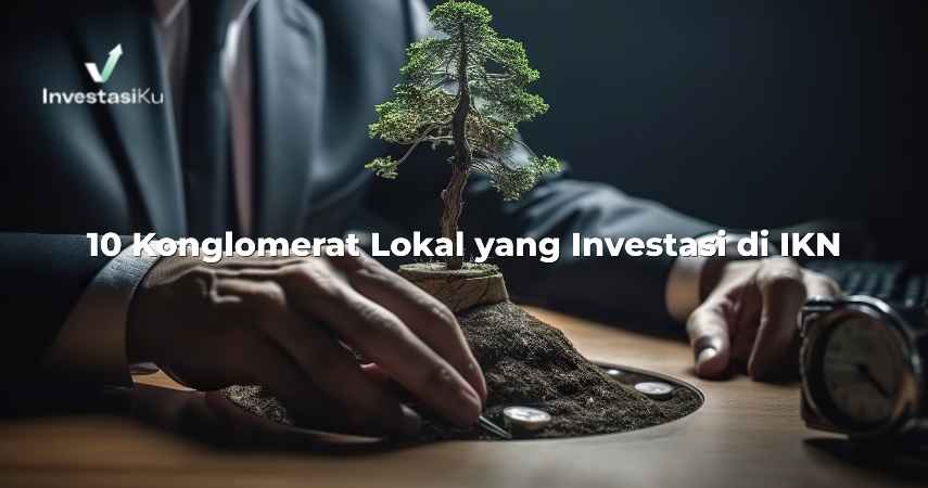 Konglomerat Lokal Yang Investasi di IKN